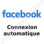 Facebook connexion automatique : rapidement configurer cette option