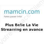 Mamcin Plus Belle La Vie en avance et streaming