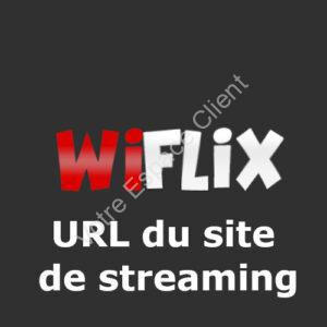 Nouvelle adresse du site de streaming Wiflix en 2022